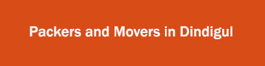 Packers and Movers in Dindigul