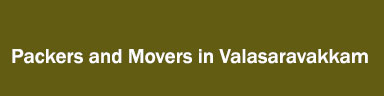 Packers and Movers in Valasaravakkam