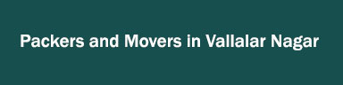 Packers and Movers in Vallalar Nagar