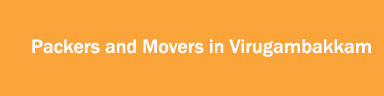 Packers and Movers in Virugambakkam