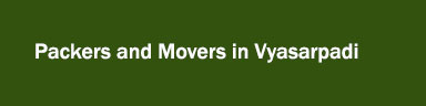 Packers and Movers in Vyasarpadi